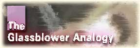 The Glassblower Analogy
